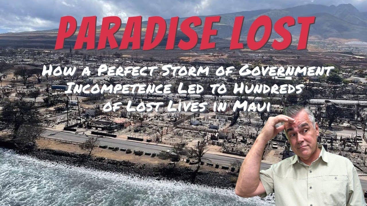 Paradise Lost: The Maui Fire and How Government Incompetence Created the Perfect Storm of Disaster
