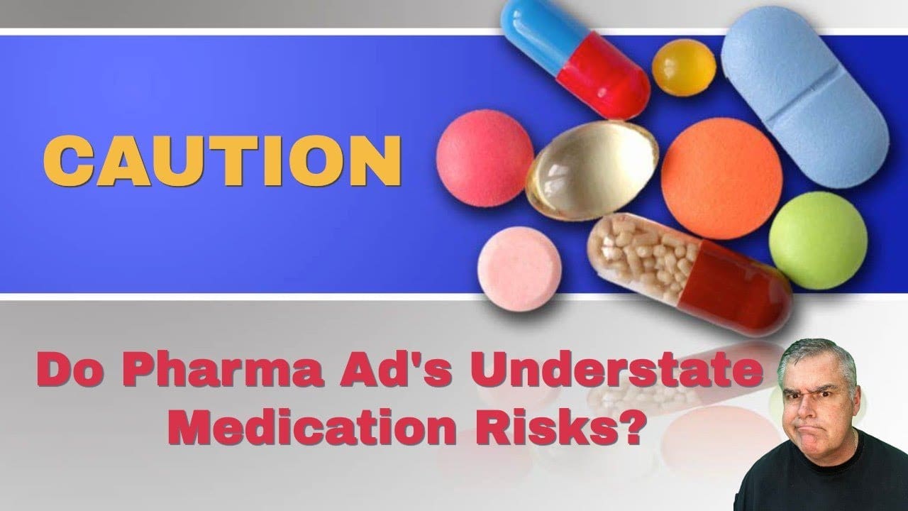 Do Pharma Ad’s Understate Medication Risks? Side Medication Side Effects Are Often Confusing.